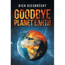 Goodbye Planet Earth