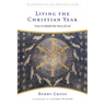 Living the Christian Year: Time to Inhabit the Story of God