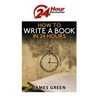 How to Write a Book in 24 Hours: 24 Hour Bestseller Series: Book 1