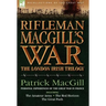 Rifleman Macgill's War: A Soldier of the London Irish During the Great War in Europe Including the Amateur Army, the Red Horizon & the Great P