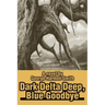 Dark Delta Deep, Blue Goodbye