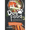 Dog Food Cookbook for Every Dog Owner: Must-Have If You Want to Feed Your Pet with Healthy Food