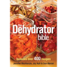 The Dehydrator Bible: Includes Over 400 Recipes
