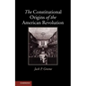 The Constitutional Origins of the American Revolution