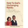 Hold to God's Unchanging Hands: A Story of Faith, Forgiveness, and Victory