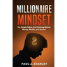 Millionaire Mindset: The Simple Habits And Thinking Behind Money, Wealth, and Success