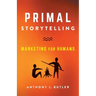 Primal Storytelling: Marketing for Humans