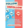 Follow To Unfollow: A Guidebook in How to Build Real Instagram Followers