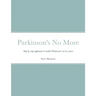 Parkinson's No More: Step by step approach to tackle Parkinson's at its source