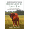 Horses Never Lie about Love: The Heartwarming Story of a Remarkable Horse Who Changed My Life