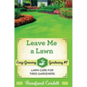 Leave Me a Lawn: Lawn Care for Tired Gardeners