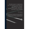 The Mechanic's Companion, or, The Elements and Practice of Carpentry, Joinery, Bricklaying, Masonry, Slating, Plastering, Painting, Smithing, and Turn
