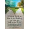 Getting Back on Track After Pulling to the Side of the Road: A Thirty-One-Day Guide to Rediscovering the Real You