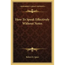 How to Speak Effectively Without Notes