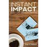 Instant Impact: Secrets to Making a Difference with Others Quickly