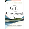 The Gift of the Unexpected: Discovering Who You Were Meant to Be When Life Goes Off Plan
