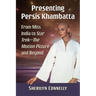 Presenting Persis Khambatta: From Miss India to Star Trek--The Motion Picture and Beyond
