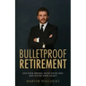 Bulletproof Retirement: Live your dreams, avoid excess fees and secure your legacy