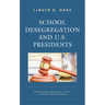School Desegregation and U.S. Presidents: How the Role of the Bully Pulpit Affected Their Decisions