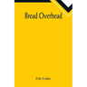 Bread Overhead