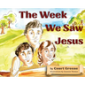 The Week We Saw Jesus