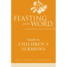 Feasting on the Word Guide to Children's Sermons