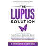 The Lupus Solution: Your Step-By-Step Functional Medicine Guide to Understanding Lupus, Avoiding Flares and Achieving Long-Term Remission