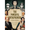 The Powerful Entrepreneur: 21st century entrepreneurial lessons told through the greatest stories from world history.