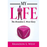 My Life: The Brandon L. West Story
