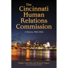 The Cincinnati Human Relations Commission: A History, 1943-2013