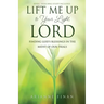 Lift Me Up to Your Light, Lord: Finding God's Blessings in the Midst of Our Trials