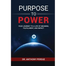 Purpose to Power: Your Journey to a Life of Meaning, Fulfillment, and Impact