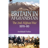 Britain in Afghanistan 2: The Second Afghan War 1878-80