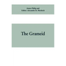 The Grameid: an heroic poem descriptive of the campaign of Viscount Dundee in 1689 and other pieces