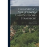 Grundriss zu Vorlesungen über Deutsches Strafrecht