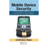 Mobile Device Security: A Comprehensive Guide to Securing Your Information in a Moving World