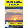 Costa Calida & Murcia Travel Guide (Quick Trips Series): Sights, Culture, Food, Shopping & Fun