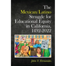The Mexican/Latino Struggle for Educational Equity in California, 1492-2022