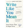 Write Like You Mean It: Start Strong, Maintain Momentum, and (Finally!) Get It Done