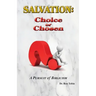 Salvation: Choice or Chosen: A Pursuit of Biblicism