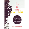 Up to the Challenge: Teaching Resilience and Responsibility in the Classroom (an Impactful Resources That Demonstrates How to Build Resilience in the