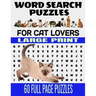 Word Search Puzzles for Cat Lovers Large Print 60 Full Page Puzzles: Fun and Relaxing Word Find Puzzles for the Cat Lover - Contains Breeds Words and