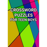 Crossword Puzzles for Teen Boys: 80 Large Print Crossword Puzzles for Teenage Boys