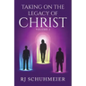 Taking On The Legacy of Christ: Volume 2