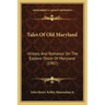 Tales Of Old Maryland: History And Romance On The Eastern Shore Of Maryland (1907)