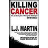 Killing Cancer: One Man's Journey Down the Cancer Trail...: 2018 Edition