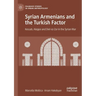 Syrian Armenians and the Turkish Factor: Kessab, Aleppo and Deir Ez-Zor in the Syrian War