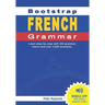 Bootstrap French Grammar: Learn with 224 step-by-step topics and 4000 example phrases