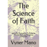 The Science of Faith: Scientific Persuasion To Enhance The Spiritual and Religious Conviction