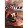 And May God Bless: A Memoir of Searching and Finding then Depending on the God of the 'and may God bless' spoken by Red Skelton at the En